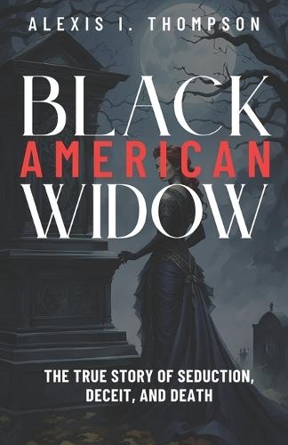 Black American Widow: The True Story of Seduction, Deceit, and Death