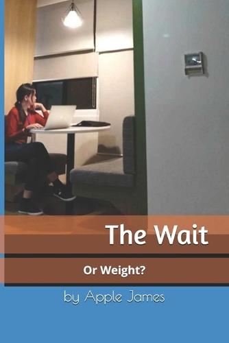 The Wait: Is it Wait or Weight?