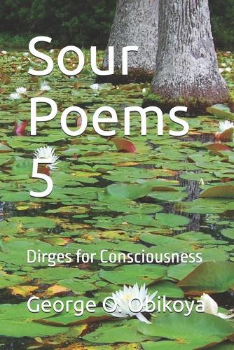 Sour Poems 5: Dirges for Consciousness
