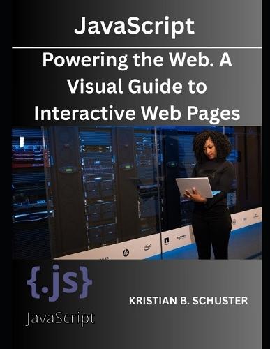 JavaScript: Powering the Web. A Visual Guide to Interactive Web Pages