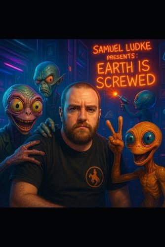 Samuel Ludke Presents: Earth is Screwed