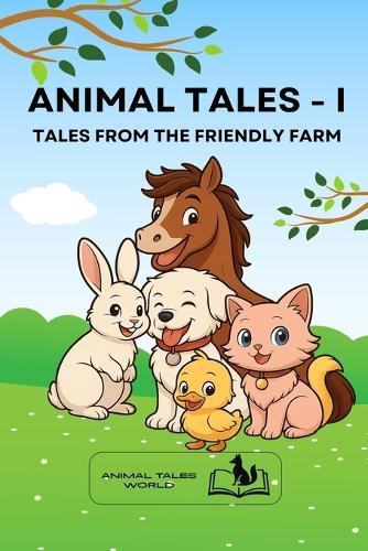 Animal Tales - I: Tales from the friendly farm