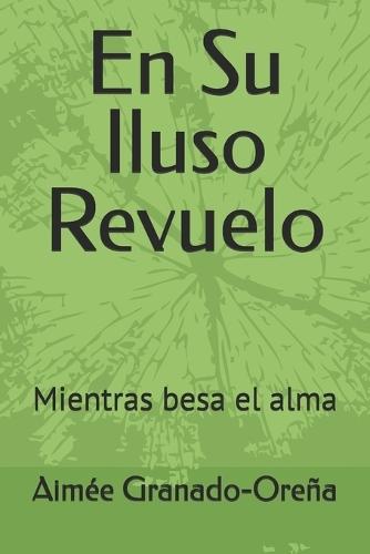 En Su Iluso Revuelo: Mientras besa el alma