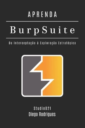 Aprenda Burp Suite: Da Interceptação à Exploração Estratégica