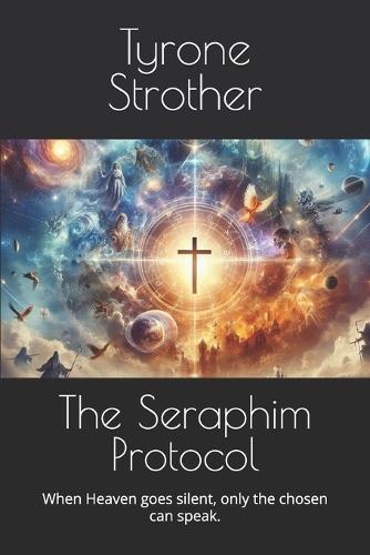 The Seraphim Protocol: When Heaven goes silent, only the chosen can speak.