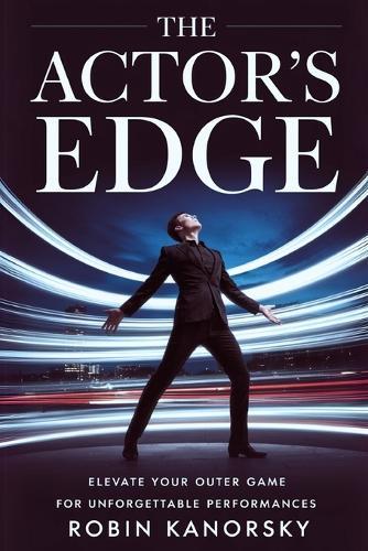 The Actor's Edge: Elevate Your Outer Game for Unforgettable Performances