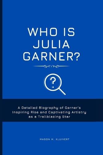 Who is Julia Garner?: A Detailed Biography of Garner's Inspiring Rise and Captivating Artistry as a Trailblazing Star