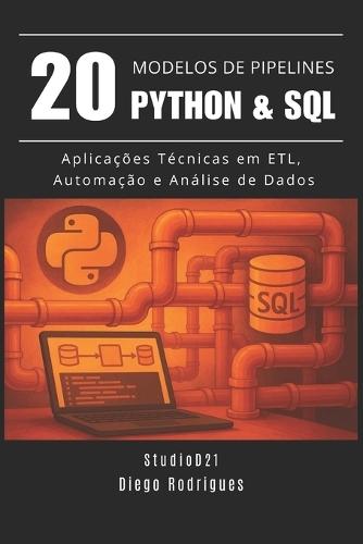 20 MODELOS DE PIPELINES Python & SQL: Aplicações Técnicas em ETL, Automação e Análise de Dados