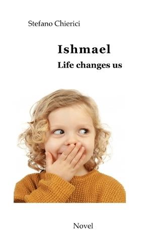 Ishmael. Life changes us