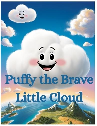 Puffy the Brave Little Cloud: A Sky-High Adventure About Courage and Kindness