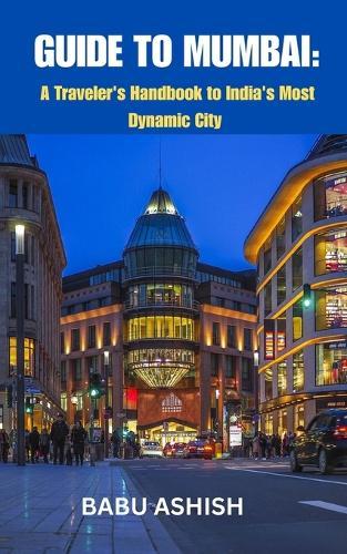 Guide to Mumbai: A Traveler's Handbook to India's Dynamic City