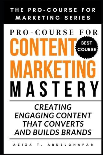 Pro-Course For Content Marketing Mastery: Creating Engaging Content that Converts and Builds Brands