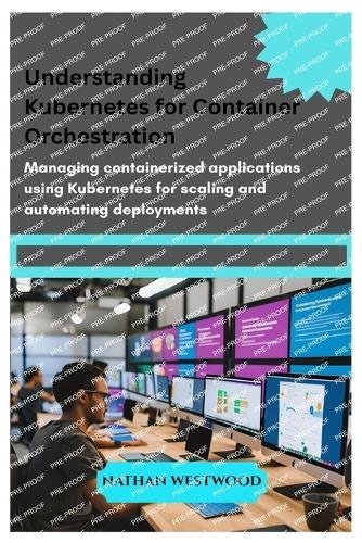 Understanding Kubernetes for Container Orchestration: Managing containerized applications using Kubernetes for scaling and automating deployments
