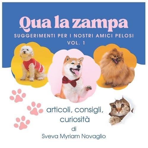 Qua la Zampa: Suggerimenti per i nostri amici pelosi - Vol.1