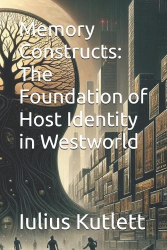 Memory Constructs: The Foundation of Host Identity in Westworld