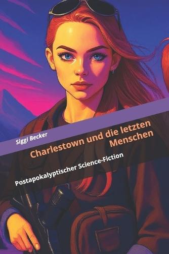 Charlestown und die letzten Menschen: Postapokalyptischer Science-Fiction