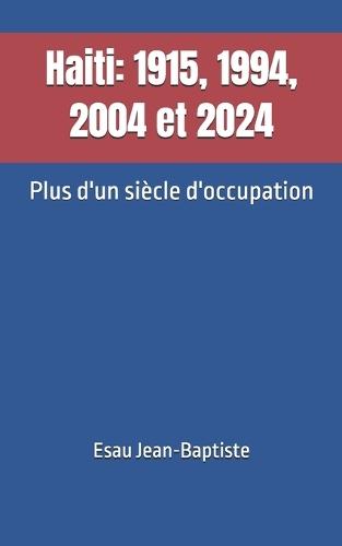Haiti: 1915, 1994, 2004 et 2024: Plus d'un siècle d'occupation