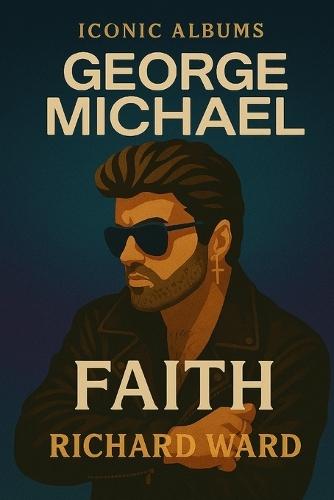 Iconic Albums - George Michael - Faith