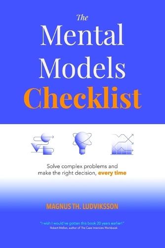 The Mental Models Checklist: Solve complex problems and make the right decision, every time