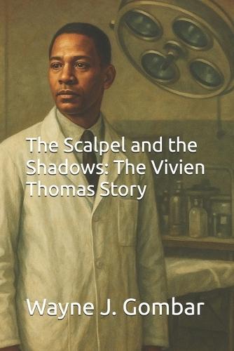 The Scalpel and the Shadows: The Vivien Thomas Story