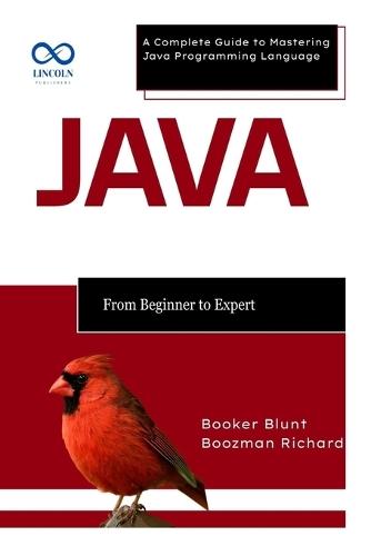 Java From Beginner to Expert: A Complete Guide to Mastering Java Programming Language