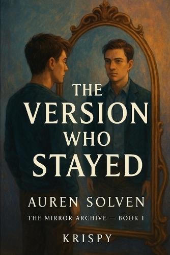 The Version Who Stayed: The Mirror Archive - Book 1