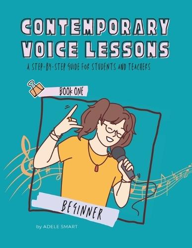 Contemporary Voice Lessons: A Step-by-step Guide for Students and Teachers