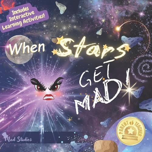 When Stars Get Mad - Better move out the way... someone's gonna blow!: A Story of Big Tempers, Managing Emotions, and When to Fly Around the Moon.