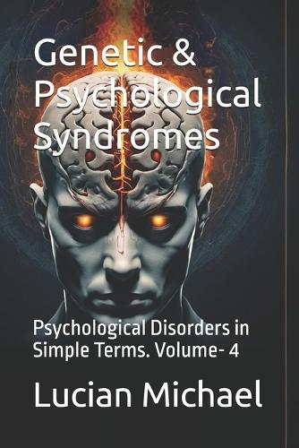 Genetic & Psychological Syndromes: Psychological Disorders in Simple Terms. Volume- 4