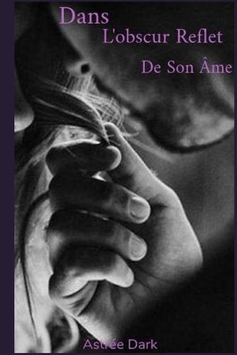 Dans l'obscur reflet de son âme