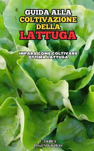 Guida alla Coltivazione della Lattuga: Impara come coltivare ottima Lattuga