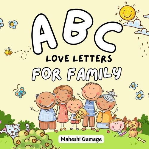 ABC Love Letters for Family: A Sweet A-to-Z Alphabet Journey Book That Cherishes Mom, Dad, Siblings, Grandparents, and Even the Family Pet!