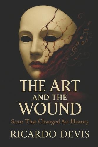 The Art and The Wound: Scars that Changed Art History