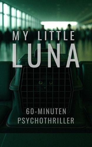 My Little Luna: Ein 60-Minuten Psychothriller über über einen Flug in die Falle