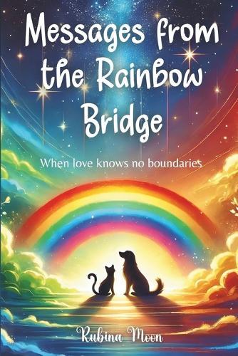 Messages from the Rainbow Bridge: When love knows no boundaries