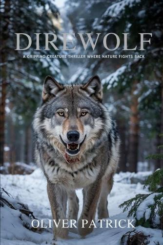Dire wolf: A Gripping Creature Thriller Where Nature Fights Back
