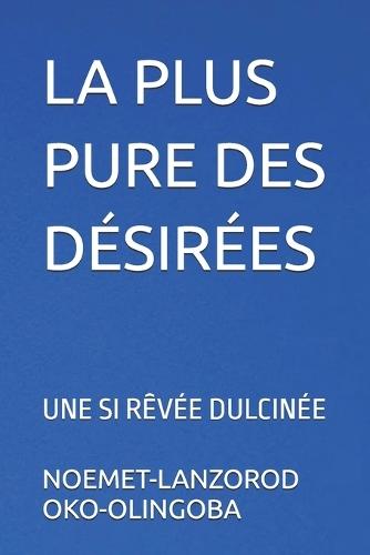 La Plus Pure Des Désirées: Une Si Rêvée Dulcinée