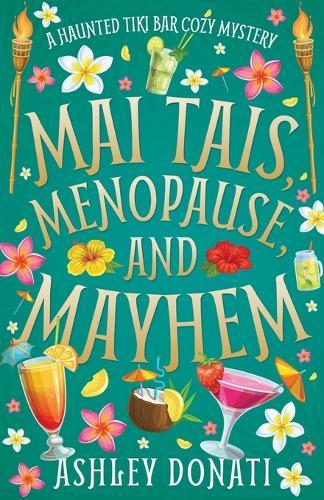 Mai Tais, Menopause, and Mayhem: A Haunted Tiki Bar Cozy Mystery