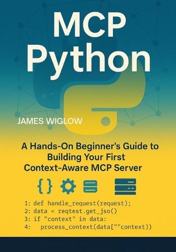 MCP Python: A HandsOn Beginner's Guide to Building Your First ContextAware MCP Server