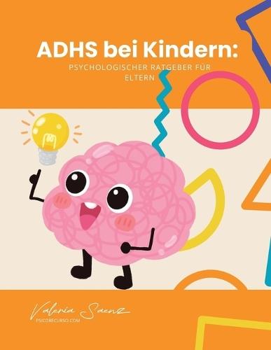 ADHS bei Kindern: Psychologischer Ratgeber für Eltern