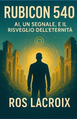 Rubicon 540: AI, un segnale, e il risveglio dell'eternità