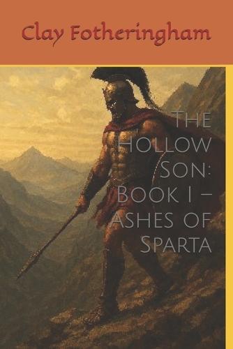 The Hollow Son: Book I - Ashes of Sparta