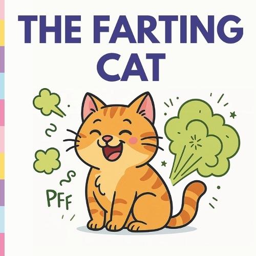 The Farting Cat: A silly story that stinks... of laughter!