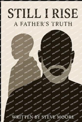 Still I Rise: A Father's Truth. A son's Legacy