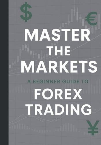 Master the Market: A Beginner Guide to Forex Trading