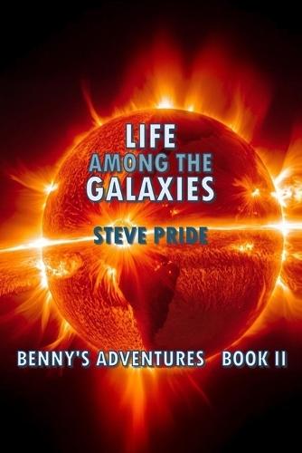 Life Among the Galaxies: Book II - Benny's Adventures