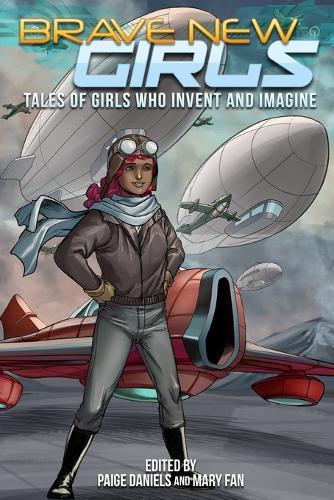 Brave New Girls: Tales of Girls Who Invent and Imagine