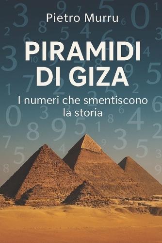 Piramidi di Giza: I Numeri che Smentiscono la Storia