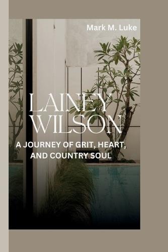 Lainey Wilson: A Journey of Grit, Heart, and Country Soul