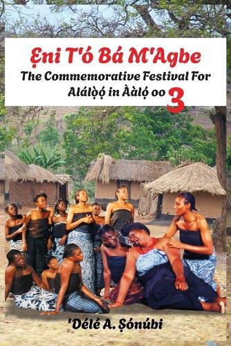 Ẹni Tó Bá Mọn Agbe: The Commemorative Festival For Alálọ̀ọ́ in Ààlọ́ oo 3